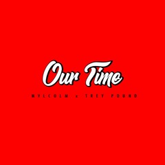 Our Time - Ft. Trey Pound