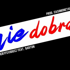 Musicbyfevigiusz Ft. Barton -  Nie Dobra  (prod, CashmoneyAP)
