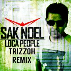 Sak Noel - Loca People (Trizzoh Remix) {FREE DOWNLOADS}