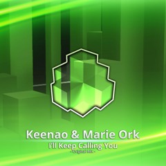 Keenao & Marie Ork - I'll Keep Calling You (Original Mix)