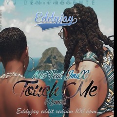 Mel Touch Me (feat. JmaX) [Remix] 100 bpm redrum Eddyjay eddit