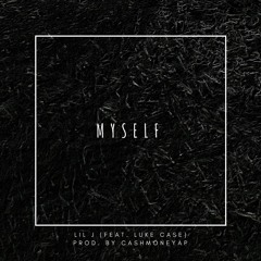 Myself - Lil J (Feat. Luke Case) Prod. by CashMoneyAP