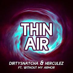 DirtySnatcha & Herculez - Thin Air (ft. Without My Armor)