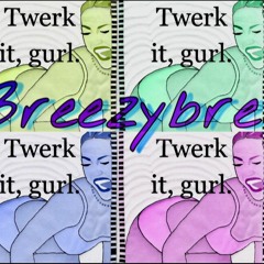 BreezyBre twerk it gurl