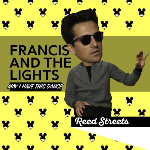 Stream Francis & the Lights ft Chance the Rapper "May I Have This Dance"  (Reed Streets Remix) by Reed Streets | Listen online for free on SoundCloud