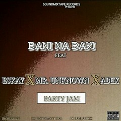 Bani Na Baki eskay ft bigflow x abex.mp3