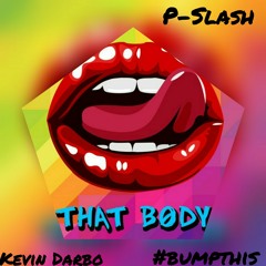 That Body ft.  P-Slash