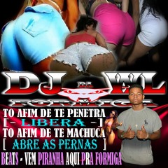 = TO AFIM DE TE PENETRA LIBERA, TO AFIM DE TE MACHUCA [[ DJ WL DA FORMIGA ]] 2018