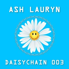 Daisychain 003 - Ash Lauryn