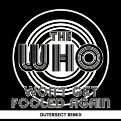 Wont Get Fooled Again (Outersect Remix/Edit)