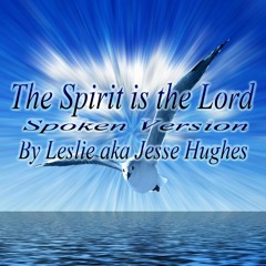 The Spirit Is The Lord Spoken Version