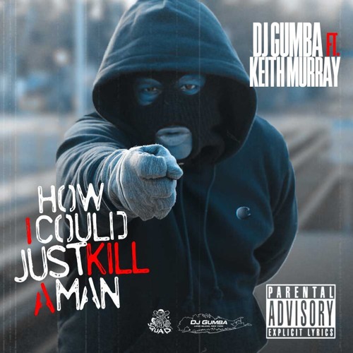 Stream DJ GUMBA FEAT KEITH MURRAY - HOW I COUL JUST KILL A MAN by DJ ...