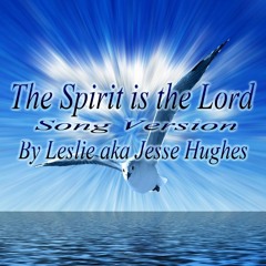 The Spirit is the Lord Song Version
