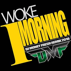 DJ MONEY FRESH - WOKE 1 MORNING 2K18