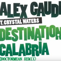 Alex Gaudino Feat. Crystal Waters - Destination Calabria (DoctorMean Remix)