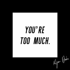 You're Too Much - Ryan Drake