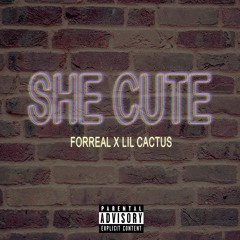 She Cute - Forreal x Lil Cactus