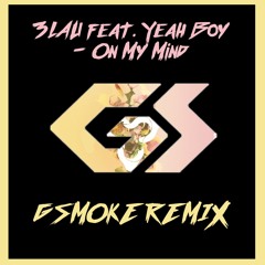3LAU feat Yeah Boy - On My Mind (GSMOKE Remix)