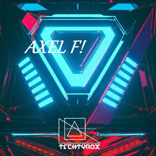 Axel F(Techtyrox's 2018 Rework)