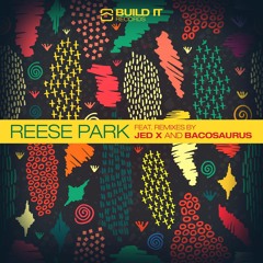 Reese Park - Rhythm Is Life (Bacosaurus Remix)