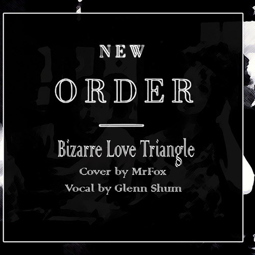 MrFox - Bizarre Love Triangle Feat. Glenn Shum (New Order Cover)