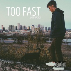 Too Fast (Prod. Jacob Blacker)