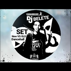 New SET By DJ - BELETE New VS Old Dancehall