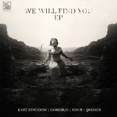 East Kingdom / Gorebug / eDub / QKhack  - We Will Find You EP