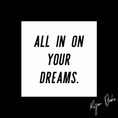 All In On Your Dreams - Ryan Drake