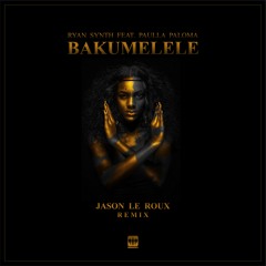 Ryan Synth Feat. Paulla Paloma - Bakumelele (Jason Le Roux Remix)