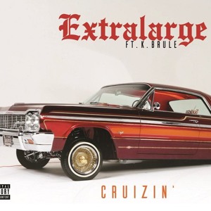 Cruizin' (Extralarge Ft. K.Brule)