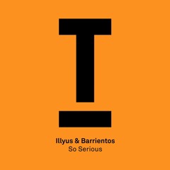 illyus & Barrientos – ‘So Serious’ (BBC Radio 1, Annie Mac) – Out now!