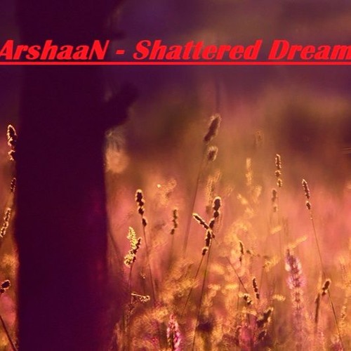 ArshaaN - Shattered Dreams