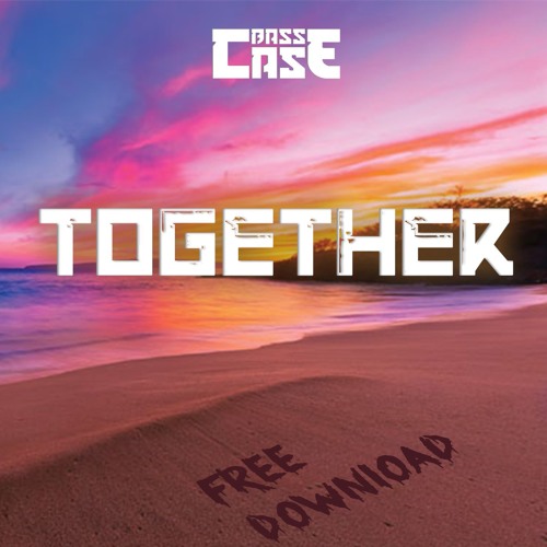 Bass Case - Together (Free Download)