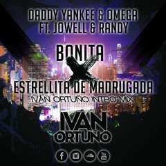 Daddy Yankee & Omega Ft. Jowell & Randy - Bonita X Estrellita de Madrugada (Ivan Ortuño Intro Mix)