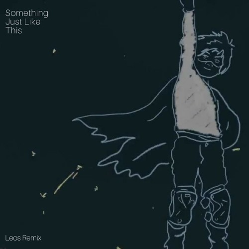 Stream Something Just Like This Leos Remix By Leos Listen Online For Free On Soundcloud
