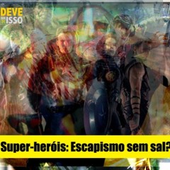IFSN #05 - Super-Heróis: Escapismo sem sal?
