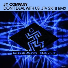 JT Company - Don't Deal With Us (Joe T Vannelli 2K18 RMX)
