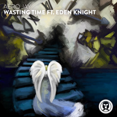 Aéro Jay - Wasting Time ft. Eden Knight