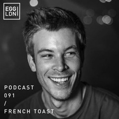 Egg London Podcast 91 - French Toast