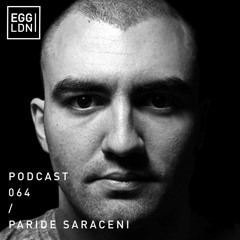 Egg London Podcast 064 - Paride Saraceni