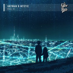 Anywan & Mystic - Feel It [Future Bass Release]