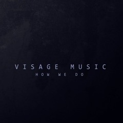 Visage Music - How We Do (Original Mix)