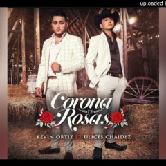 Corona De Rosas - Kevin Ortiz Feat. Ulices Chaidez (Estudio 2017) (Completa)