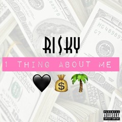 Ri$ky - 1 Thing About Me