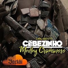 MC Cebezinho - Medley Criminoso - Lançamento 2018