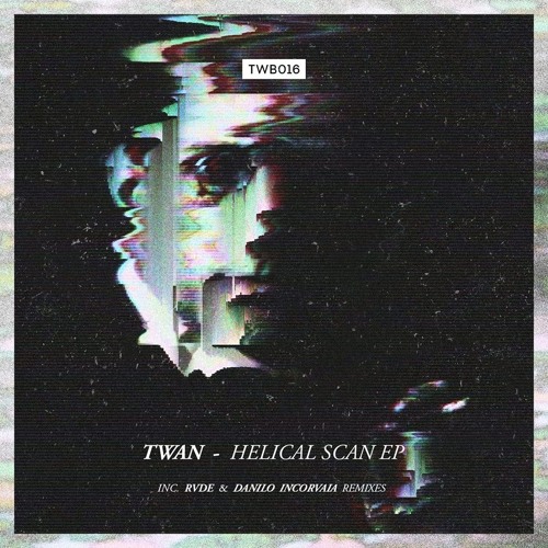 TWAN - Helical Scan EP (Inc. Danilo Incorvaia, RVDE Remix) [TWB016]
