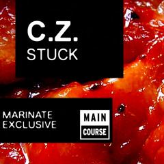 C.Z. - STUCK (Marinate Exclusive)