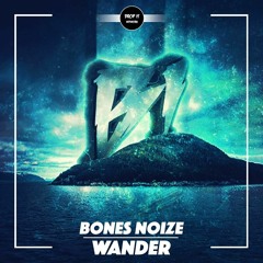 Bones Noize - Wander [DROP IT NETWORK EXCLUSIVE]