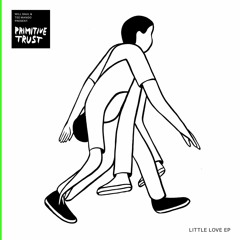 Primitive Trust: Little Love (Floorplan Remix)